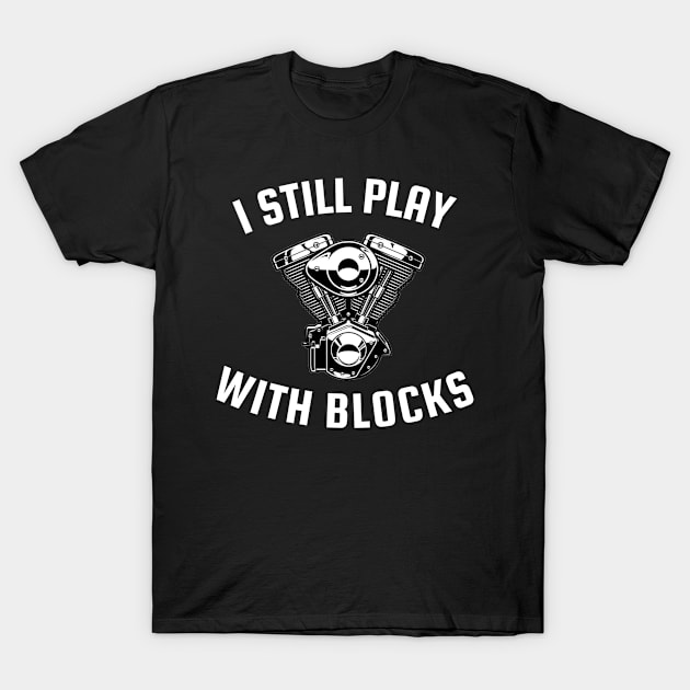 I still play with blocks T-Shirt by Sloop